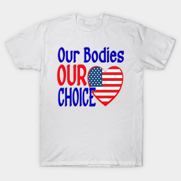 OUR BODIES OUR CHOICE T-Shirt by KathyNoNoise